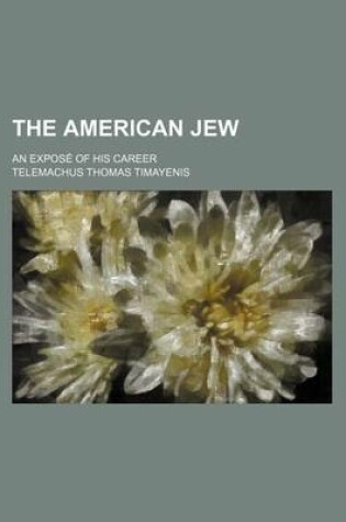 Cover of The American Jew; An Expose of His Career