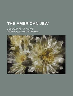 Book cover for The American Jew; An Expose of His Career