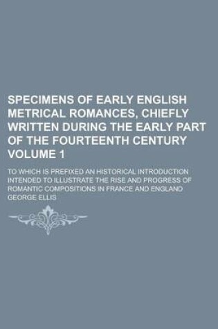 Cover of Specimens of Early English Metrical Romances, Chiefly Written During the Early Part of the Fourteenth Century; To Which Is Prefixed an Historical Intr