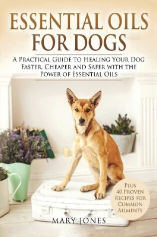 Cover of Essential Oils For Dogs