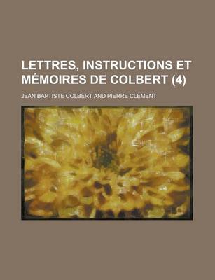 Book cover for Lettres, Instructions Et Memoires de Colbert (4)