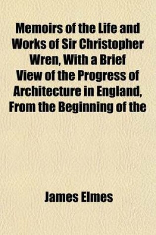 Cover of Memoirs of the Life and Works of Sir Christopher Wren, with a Brief View of the Progress of Architecture in England, from the Beginning of the