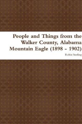 Cover of People and Things from the Walker County, Alabama Jasper Mountain Eagle (1898 - 1902)