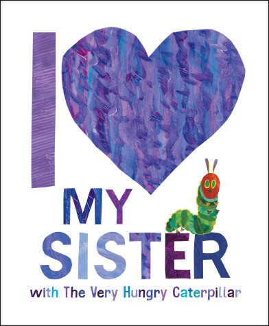 Book cover for I Love My Sister with The Very Hungry Caterpillar