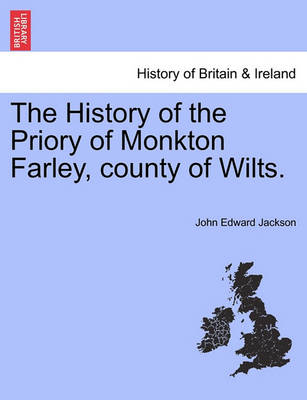 Book cover for The History of the Priory of Monkton Farley, County of Wilts.