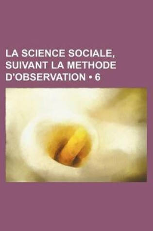 Cover of La Science Sociale, Suivant La Methode D'Observation (6)