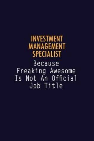 Cover of Investment Management Specialist Because Freaking Awesome is not An Official Job Title