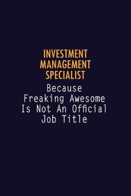 Book cover for Investment Management Specialist Because Freaking Awesome is not An Official Job Title