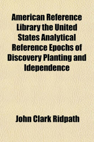 Cover of American Reference Library the United States Analytical Reference Epochs of Discovery Planting and Idependence