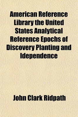 Book cover for American Reference Library the United States Analytical Reference Epochs of Discovery Planting and Idependence