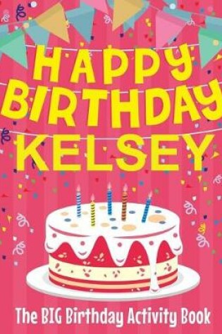 Cover of Happy Birthday Kelsey - The Big Birthday Activity Book