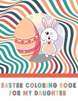 Book cover for Easter Coloring Book For My Daughter