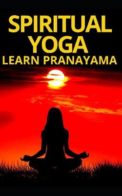 Book cover for Spiritual Yoga Learn Pranayama