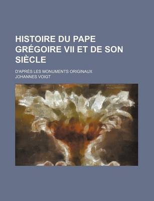 Book cover for Histoire Du Pape Gregoire VII Et de Son Siecle (1); D'Apres Les Monuments Originaux