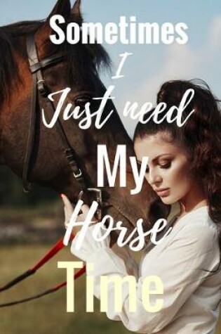 Cover of Sometimes I just Need My Horse Time