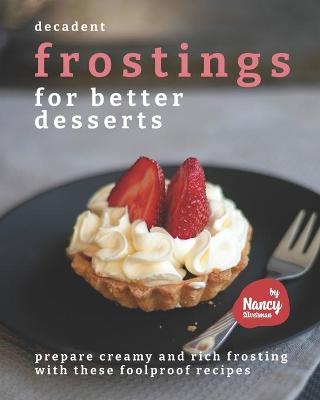 Book cover for Decadent Frostings for Better Desserts