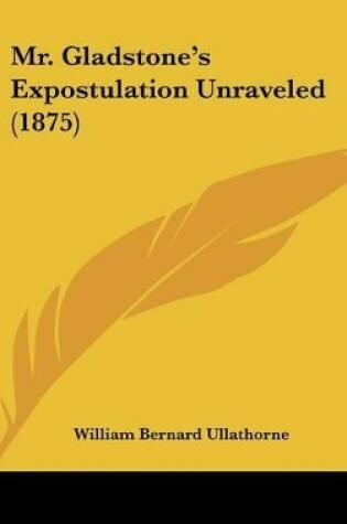 Cover of Mr. Gladstone's Expostulation Unraveled (1875)