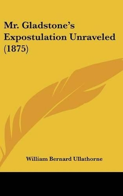 Book cover for Mr. Gladstone's Expostulation Unraveled (1875)