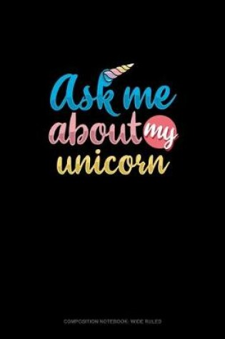 Cover of Ask Me About My Unicorn