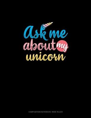 Book cover for Ask Me About My Unicorn