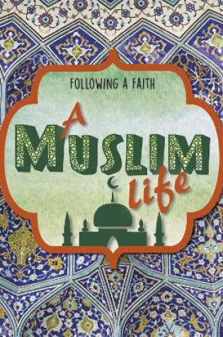 Cover of Following a Faith: A Muslim Life