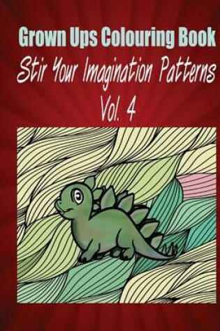 Cover of Grown Ups Colouring Book Stir Your Imaigination Patterns Vol. 4 Mandalas