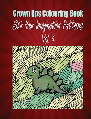 Book cover for Grown Ups Colouring Book Stir Your Imaigination Patterns Vol. 4 Mandalas