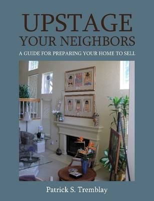 Book cover for Upstage Your Neighbors: A Guide for Preparing Your Home to Sell