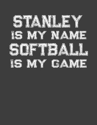 Book cover for Stanley Is My Name Softball Is My Game