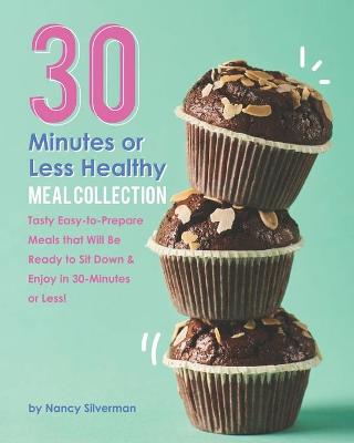 Book cover for 30 Minutes or Less Healthy Meal Collection