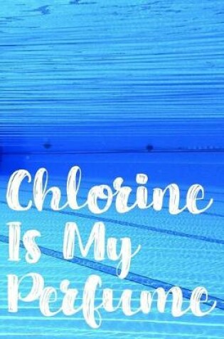 Cover of Chlorine Is My Perfume