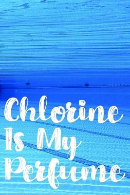 Book cover for Chlorine Is My Perfume