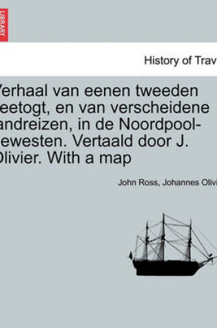 Cover of Verhaal Van Eenen Tweeden Zeetogt, En Van Verscheidene Landreizen, in de Noordpool-Gewesten. Vertaald Door J. Olivier. with a Map