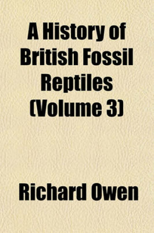 Cover of A History of British Fossil Reptiles (Volume 3)