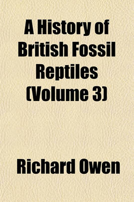 Book cover for A History of British Fossil Reptiles (Volume 3)