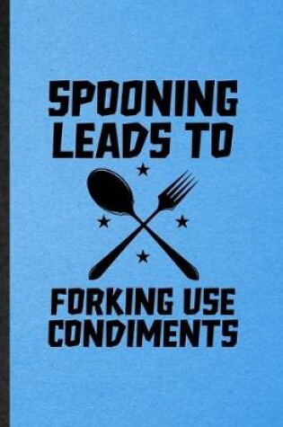 Cover of Spooning Leads to Forking Use Condiments