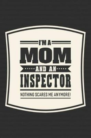 Cover of I'm A Mom And An Inspector Nothing Scares Me Anymore!