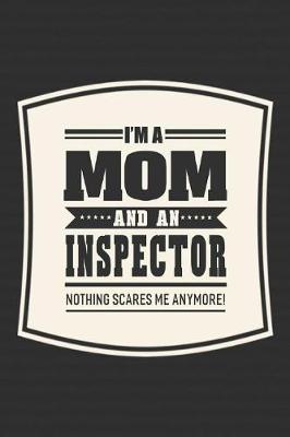 Book cover for I'm A Mom And An Inspector Nothing Scares Me Anymore!