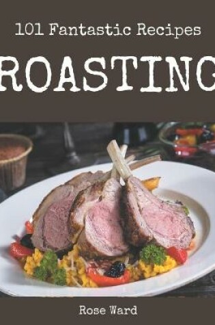 Cover of 101 Fantastic Roasting Recipes