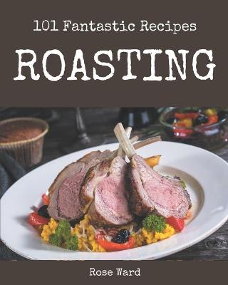 Book cover for 101 Fantastic Roasting Recipes