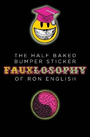 Cover of The Half-Baked Bumper Sticker Fauxlosophy of Ron English