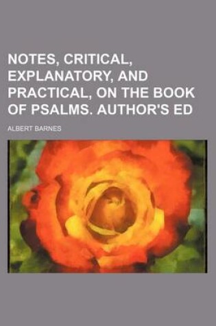 Cover of Notes, Critical, Explanatory, and Practical, on the Book of Psalms. Author's Ed