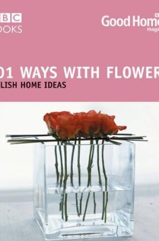 Cover of Good Homes 101 Ways With Flowers