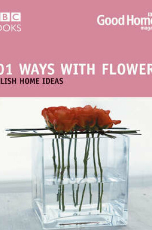 Cover of Good Homes 101 Ways With Flowers