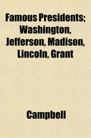 Cover of Famous Presidents; Washington, Jefferson, Madison, Lincoln, Grant