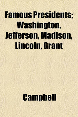 Book cover for Famous Presidents; Washington, Jefferson, Madison, Lincoln, Grant