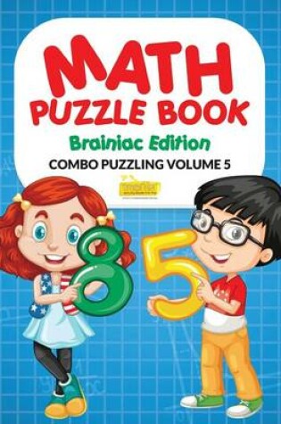 Cover of Math Puzzle Book - Brainiac Edition - Combo Puzzling Volume 5