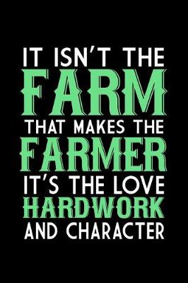 Book cover for It Isn't the Farm That Makes the Farmer It's the Love Hardwork and Character