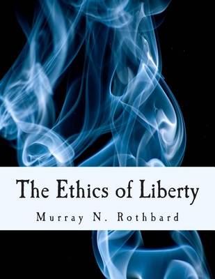 Book cover for The Ethics of Liberty (Large Print Edition)