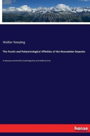 Cover of The Fossils and Palaeontological Affinities of the Neocomian Deposits